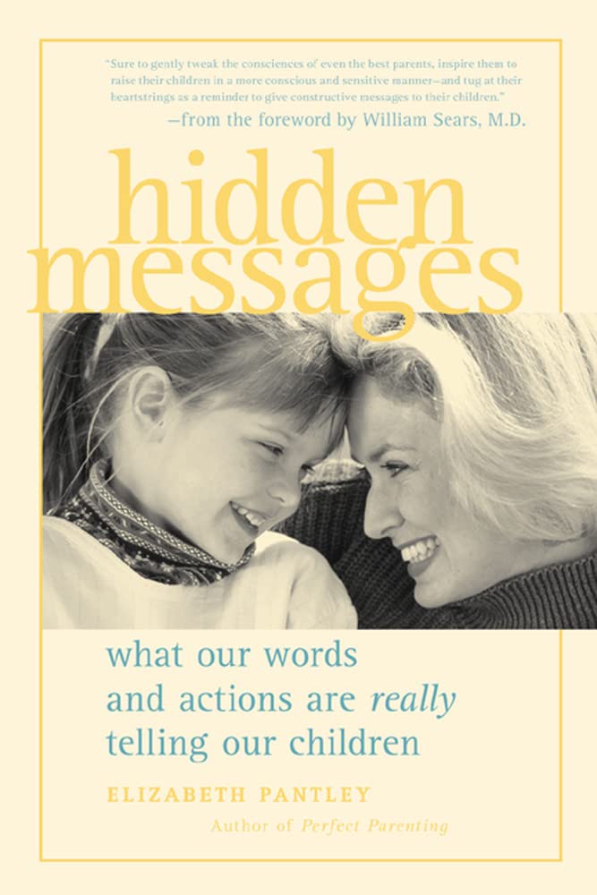 Hidden Messages : What Our Words And Actions Are Really Telling Our Children,Used