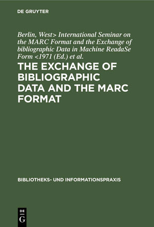 The Exchange of Bibliographic Data and the Marc Format: Proceedings of the International Seminar on the Marc Format and the Exch,Used