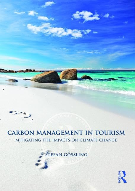 Carbon Management In Tourism: Mitigating The Impacts On Climate Change (Routledge International Series In Tourism, Business And ,New