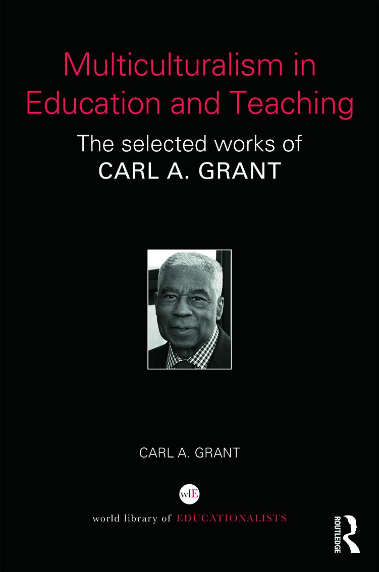 Multiculturalism in Education and Teaching: The selected works of Carl A. Grant (World Library of Educationalists),Used
