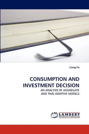 CONSUMPTION AND INVESTMENT DECISION: AN ANALYSIS OF AGGREGATE AND TIMEADDITIVE MODELS,Used