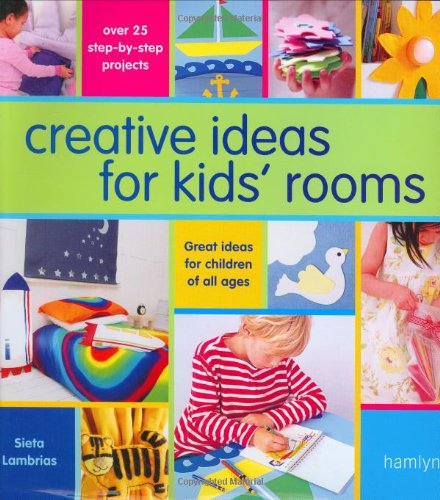 Creative Ideas For Kids' Rooms: Over 25 Stepbystep Projects*Great Ideas For Children Of All Ages
