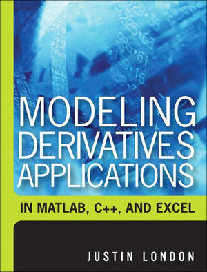 Modeling Derivatives Applications In Matlab, C++, And Excel,Used