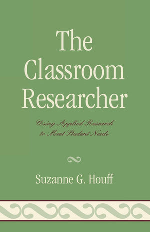 The Classroom Researcher: Using Applied Research to Meet Student Needs,Used