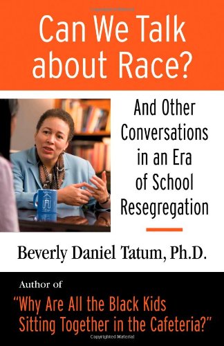 Can We Talk About Race?: And Other Conversations In An Era Of School Resegregation,New