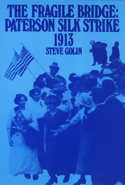 The Fragile Bridge: Paterson Silk Strike, 1913,Used
