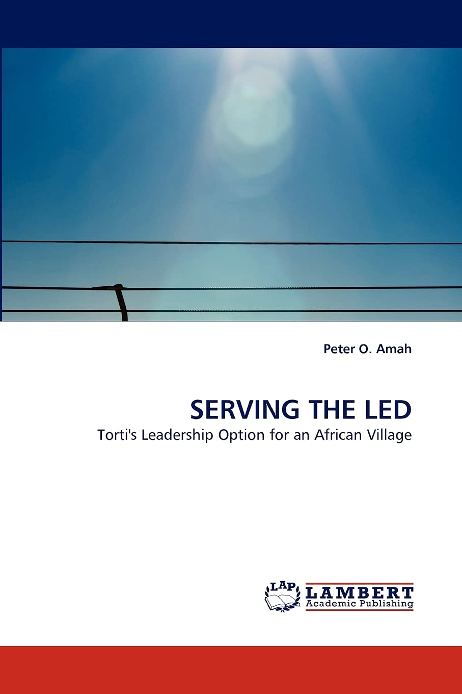 SERVING THE LED: Torti's Leadership Option for an African Village,Used