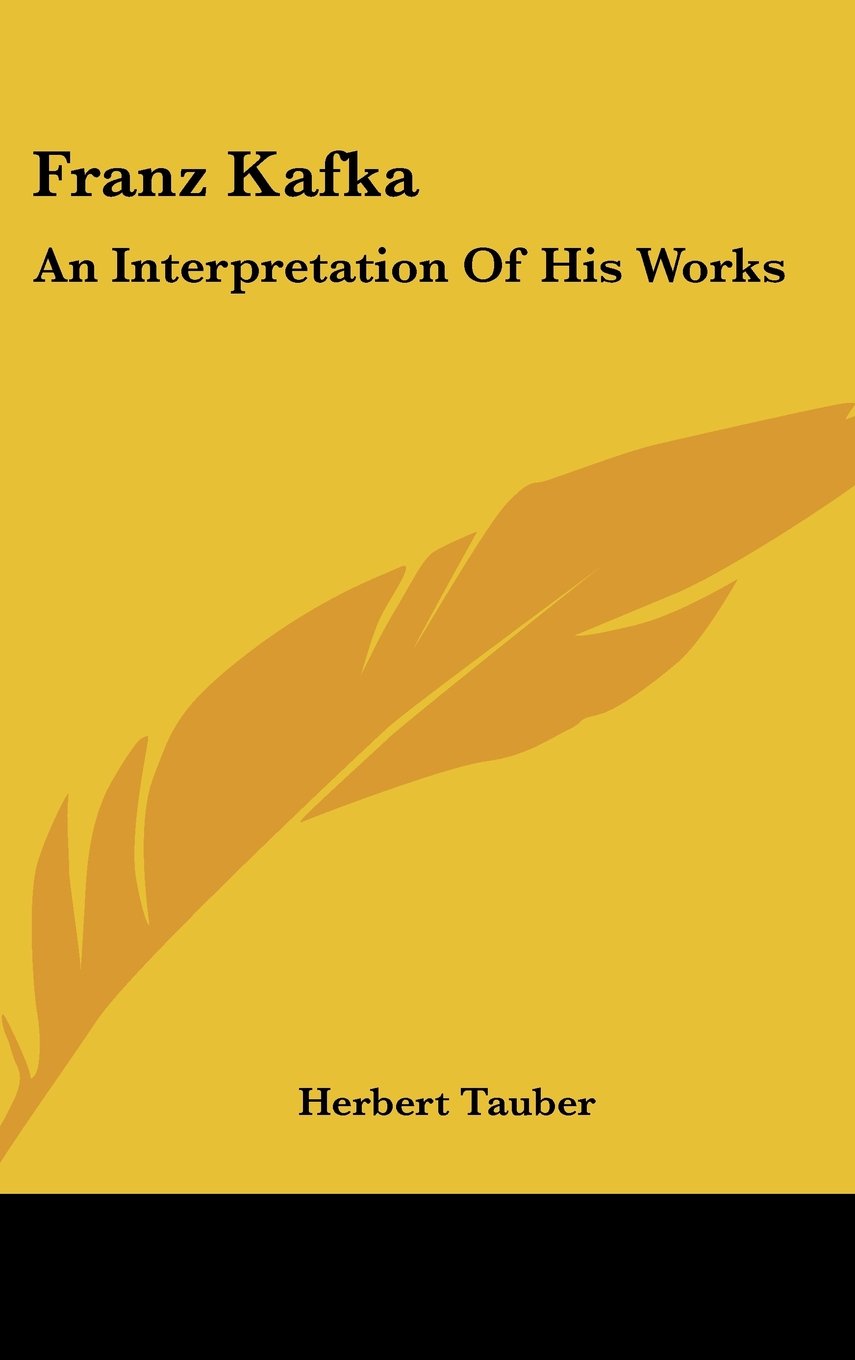 Franz Kafka: An Interpretation Of His Works,New