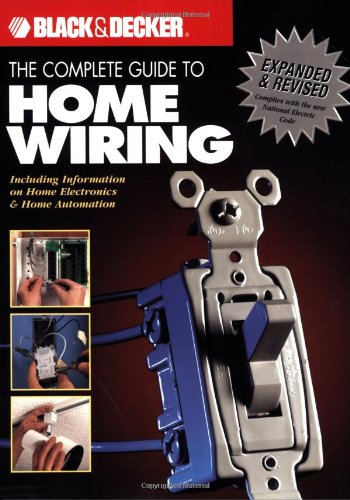 The Black & Decker Complete Guide to Home Wiring: Including Information on Home Electronics & Wireless Technology, Revised Editi,New