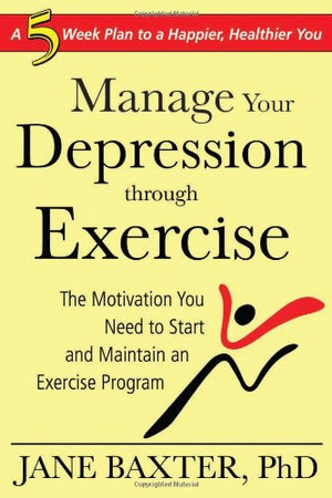 Manage Your Depression through Exercise: A 5Week Plan to a Happier, Healthier You,Used