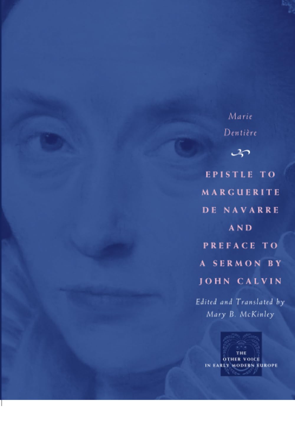 Epistle To Marguerite De Navarre And Preface To A Sermon By John Calvin (The Other Voice In Early Modern Europe),New