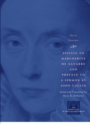 Epistle To Marguerite De Navarre And Preface To A Sermon By John Calvin (The Other Voice In Early Modern Europe),New
