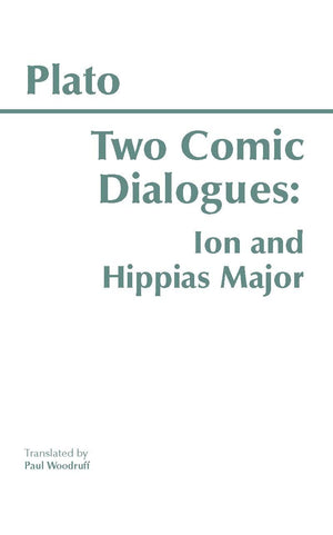 Two Comic Dialogues: Ion And Hippias Major (Hackett Classics)