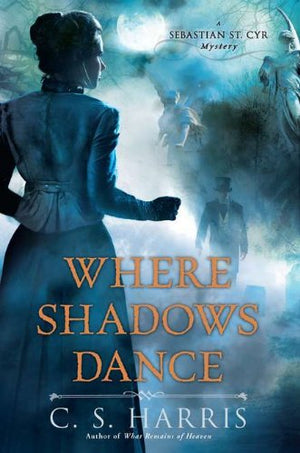 Where Shadows Dance: A Sebastian St. Cyr Mystery-new