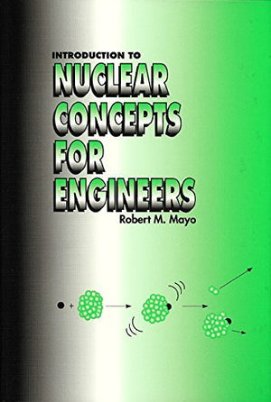 Introduction to Nuclear Concepts for Engineers,New