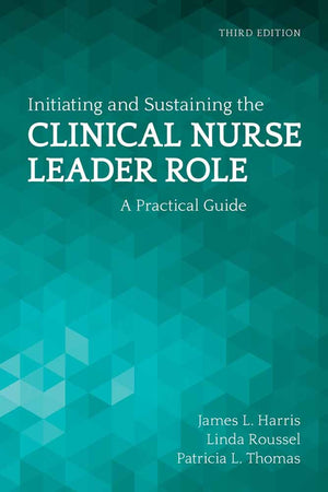 Initiating and Sustaining the Clinical Nurse Leader Role: A Practical Guide,Used