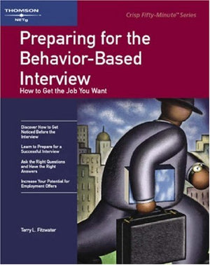 Preparing for the BehaviorBased Interview: How to Get the Job You Want (Crisp 50Minute Book),Used