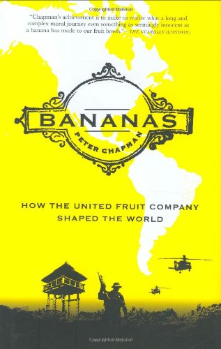 Bananas: How The United Fruit Company Shaped The World