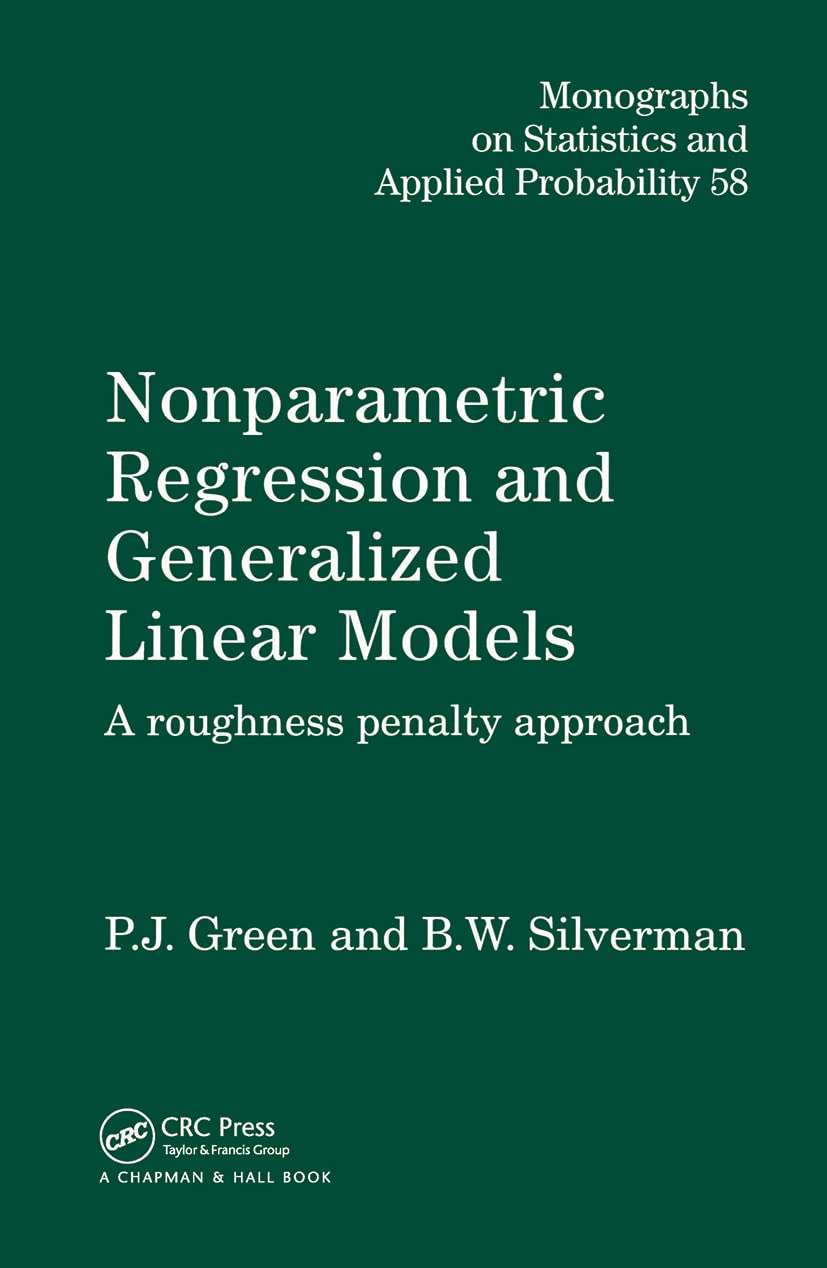 Nonparametric Regression And Generalized Linear Models: A Roughness Penalty Approach (Chapman & Hall/Crc Monographs On Statistic