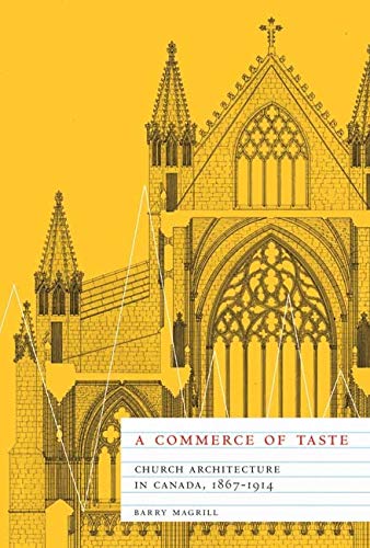 A Commerce of Taste: Church Architecture in Canada, 18671914 (McGillQueens Studies in the Hist of Re) (Volume 56),New