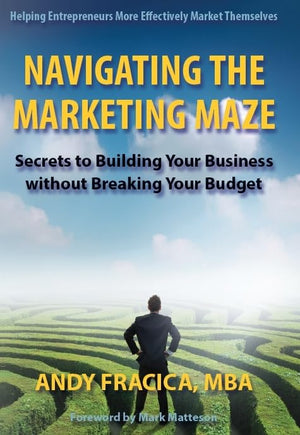 Navigating the Marketing Maze: Secrets to Building Your Business Without Breaking Your Budget,Used