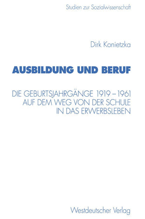 Ausbildung Und Beruf: Die Geburtsjahrgnge 19191961 Auf Dem Weg Von Der Schule In Das Erwerbsleben (Studien Zur Sozialwissenscha,Used