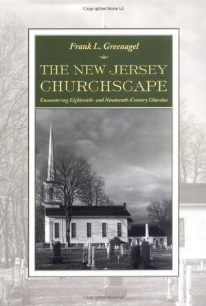The New Jersey Churchscape: Encountering Eighteenth and NineteenthCentury Churches,Used