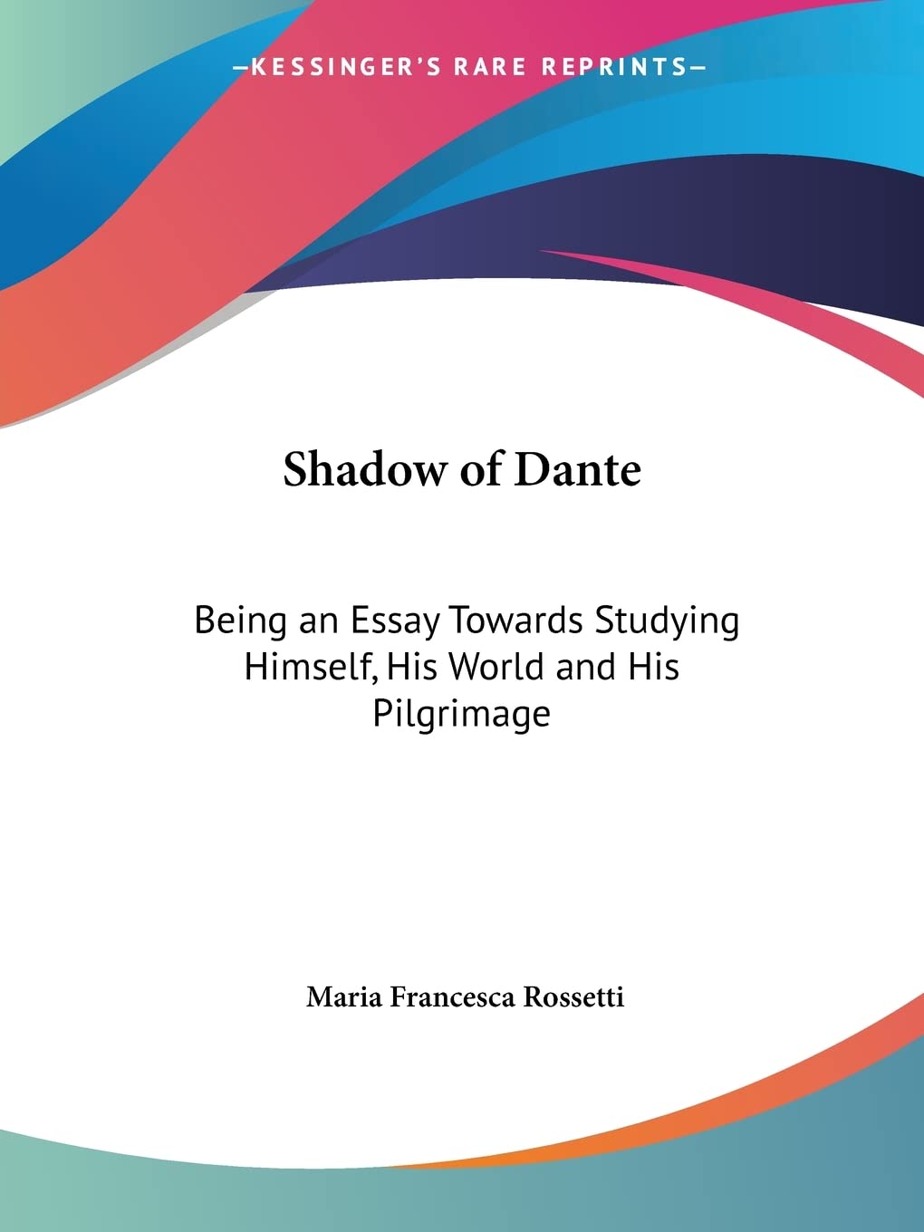 Shadow of Dante: Being an Essay Towards Studying Himself, His World and His Pilgrimage,Used