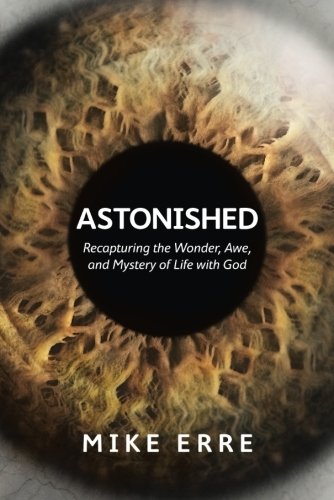 Astonished: Recapturing The Wonder, Awe, And Mystery Of Life With God,Used