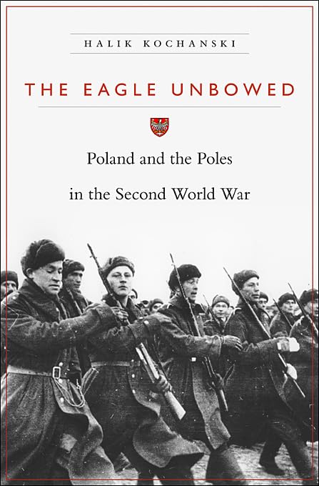 The Eagle Unbowed: Poland and the Poles in the Second World War,Used