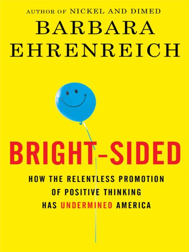 BrightSided: How the Relentless Promotion of Positive Thinking Has Undermined America (Thorndike Press Large Print Nonfiction),Used