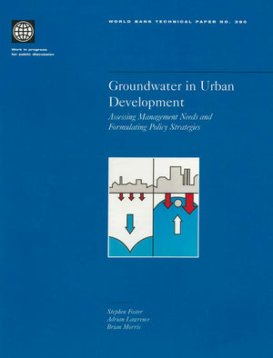 Groundwater In Urban Development: Assessing Management Needs And Formulating Policy Strategies (390) (World Bank Technical Paper,New