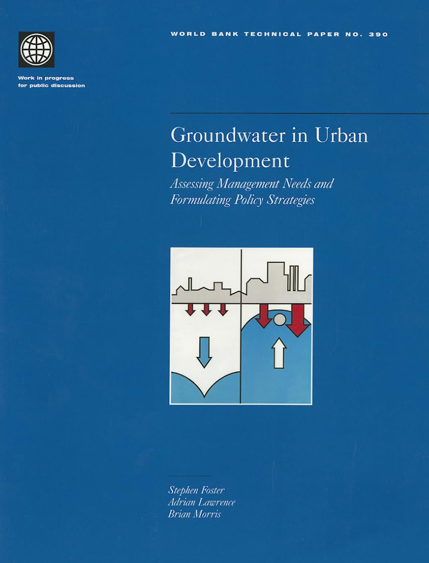 Groundwater In Urban Development: Assessing Management Needs And Formulating Policy Strategies (390) (World Bank Technical Paper,New