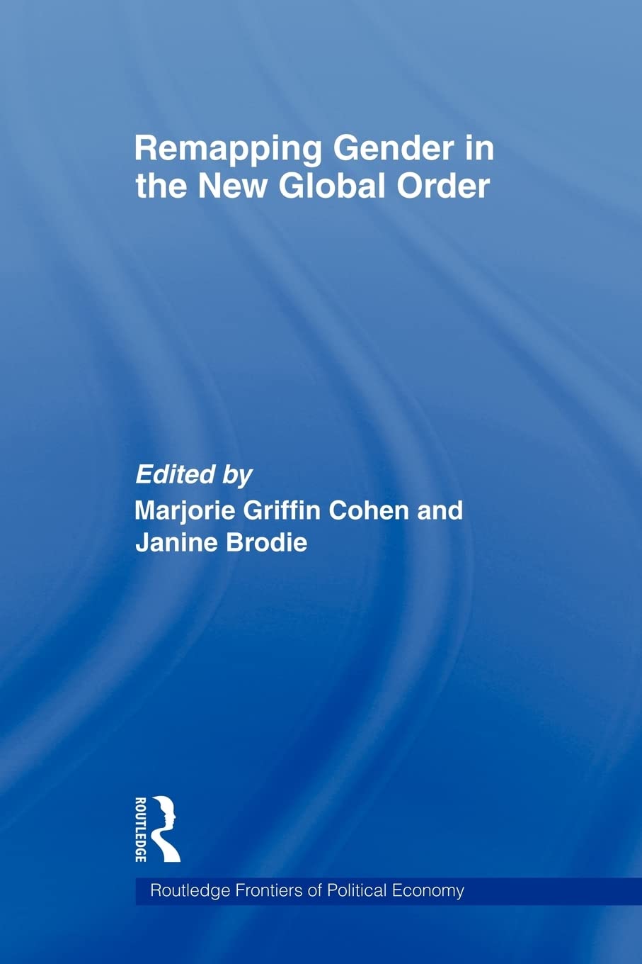 Remapping Gender In The New Global Order (Routledge Frontiers Of Political Economy)