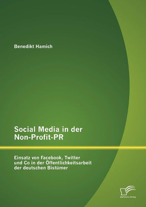 Social Media in der NonProfitPR: Einsatz von Facebook, Twitter und Co in der ffentlichkeitsarbeit der deutschen Bistmer (Germa,Used