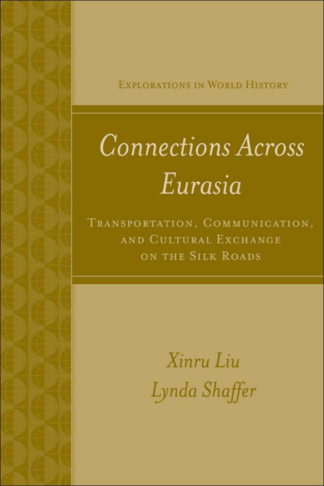 Connections Across Eurasia: Transportation, Communication, And Cultural Exchange On The Silk Roads (Explorations In World Histor,New