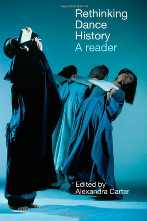 Rethinking Dance History: A Reader,Used