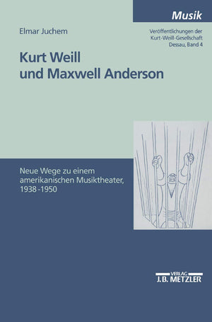 Kurt Weill Und Maxwell Anderson: Neue Wege Zu Einem Amerikanischen Musiktheater 19381950 (Veroffentlichungen Der Kurtweillges,Used