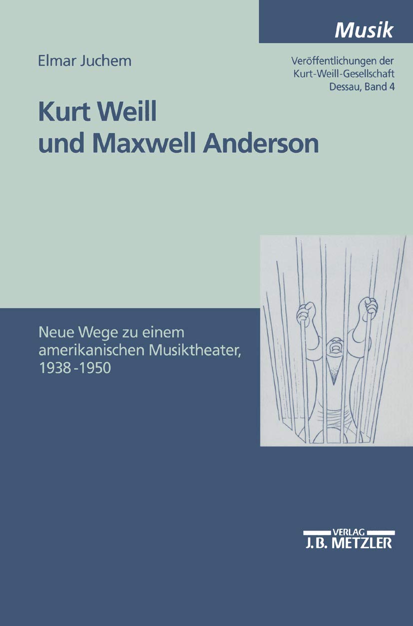 Kurt Weill Und Maxwell Anderson: Neue Wege Zu Einem Amerikanischen Musiktheater 19381950 (Veroffentlichungen Der Kurtweillges,Used