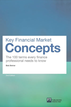Key Financial Market Concepts: The 100 Terms Every Finance Professional Needs To Know (2Nd Edition) (Financial Times Series)-used