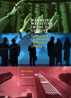 Managing Marketing in the 21st Century: Developing and Implementing the Market Strategy,Used
