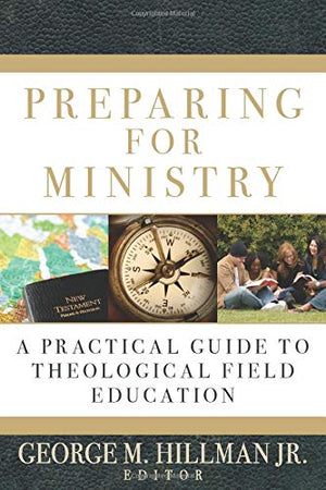 Preparing for Ministry: A Practical Guide to Theological Field Education,Used