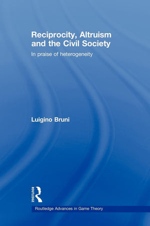 Reciprocity, Altruism And The Civil Society (Routledge Advances In Game Theory),New