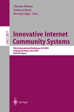 Innovative Internet Community Systems: Third International Workshop, IICS 2003, Leipzig, Germany, June 1921, 2003, Revised Pape,Used