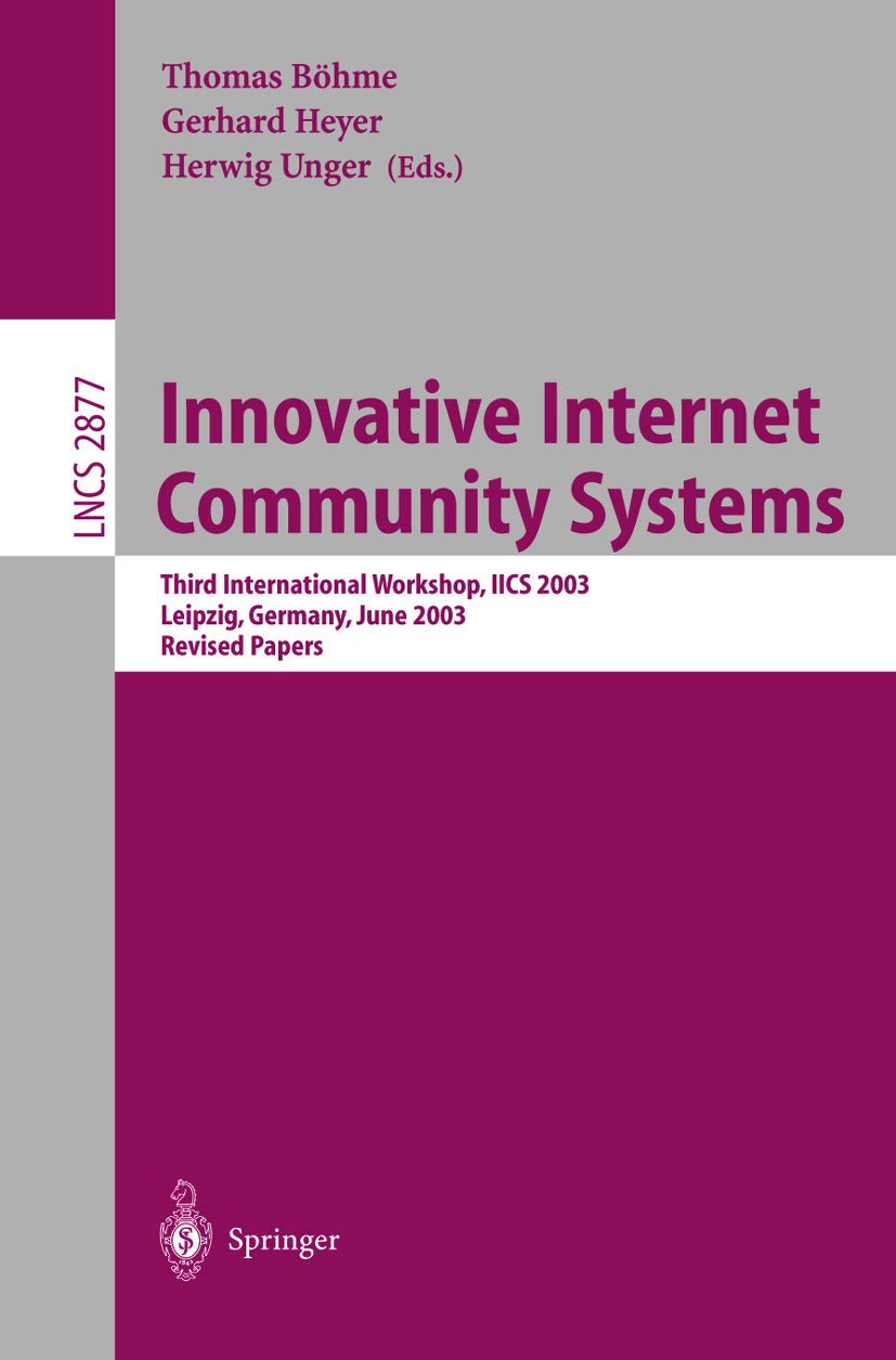 Innovative Internet Community Systems: Third International Workshop, IICS 2003, Leipzig, Germany, June 1921, 2003, Revised Pape,Used
