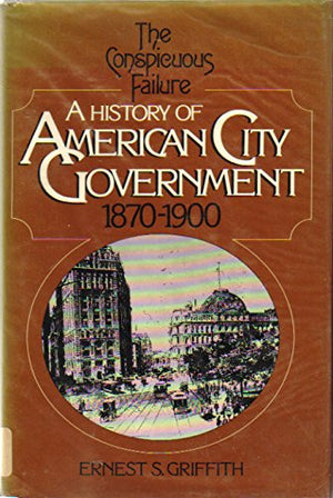 A History of American City Government: The Conspicuous Failure, 18701900,Used