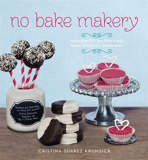 No Bake Makery: More Than 80 Twobite Treats Made With Lovin', Not An Oven