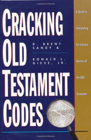 Cracking Old Testament Codes: A Guide to Interpreting the Literary Genres of the Old Testament,New