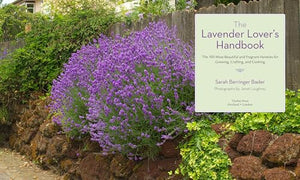 The Lavender Lover's Handbook: The 100 Most Beautiful and Fragrant Varieties for Growing, Crafting, and Cooking,New