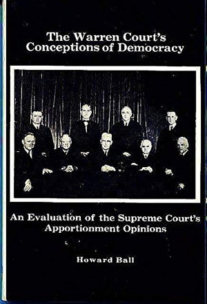 The Warren Court's conceptions of democracy;: An evaluation of the Supreme Court's apportionment opinions,Used